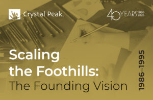 Read more about the article Crystal Peak 40: Scaling the Foothills—The Founding Vision